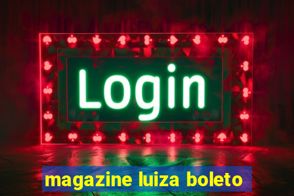 magazine luiza boleto